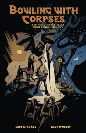 Bowling with Corpses and Other Strange Tales from Lands Unknown - Mike Mignola, Dave Stewart