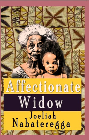 Affectionate Widow - Joeliah Nabateregga