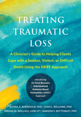 Treating Traumatic Loss - Alyssa A. Rheingold, Megan M. Wallace, Joah L. Williams, Jamison S. Bottomley
