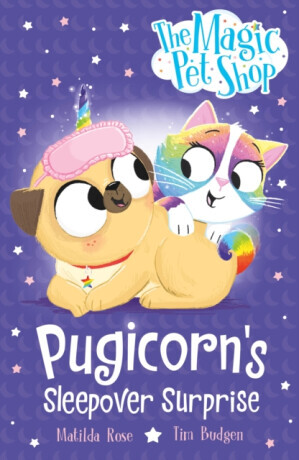 The Magic Pet Shop Stories: Pugicorn's Sleepover Surprise - Matilda Rose