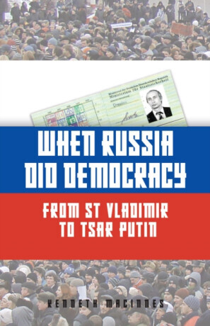 When Russia Did Democracy - Kenneth MacInnes