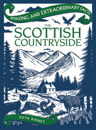 Amazing & Extraordinary Facts: The Scottish Countryside - Ruth Binney, Rydon Publishing