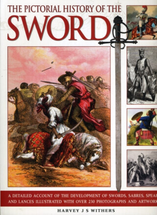 Pictorial History of the Sword - Harvey J S Withers