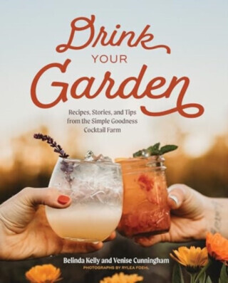 Drink Your Garden - Belinda Kelly, Venise Cunningham