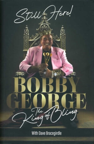 Still Here: The King of Bling (Signed Edition) - Bobby George