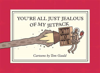 You're All Just Jealous of My Jetpack - Tom Gauld