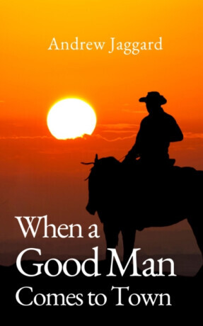 When a Good Man Comes to Town - Andrew Jaggard
