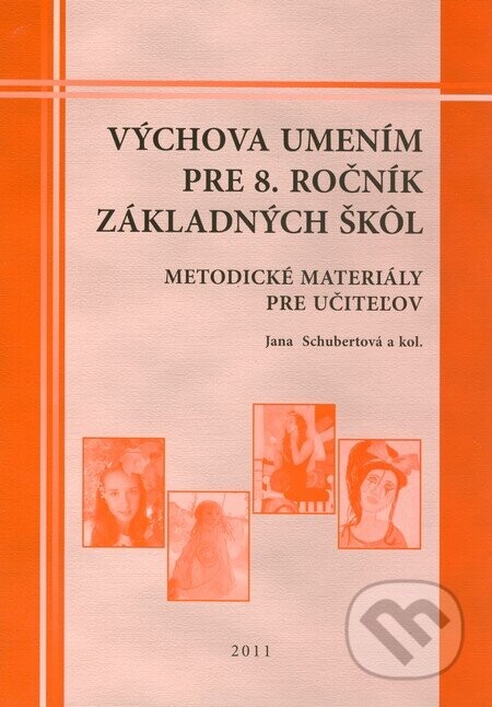 Výchova umením pre 8. ročník základných škôl - metodické materiály pre učiteľov - Jana Schubertová a kol.