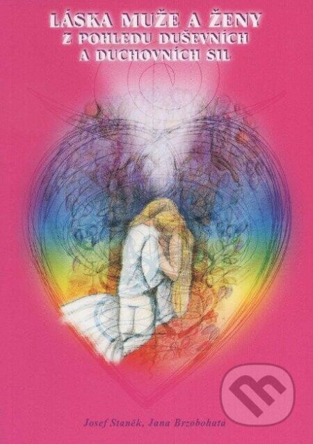 Láska muže a ženy z pohledu duševních a duchovních sil - Josef Staněk, Jana Brzobohatá