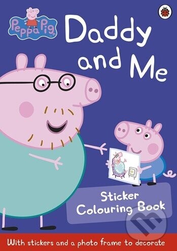 Peppa Pig: Daddy and Me Sticker Colouring Book - Ladybird Books