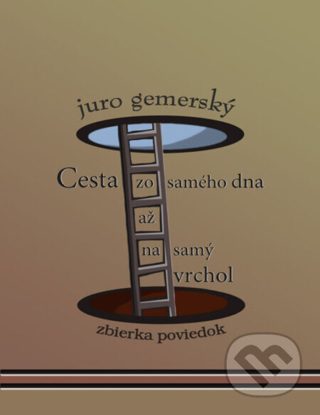 Cesta zo samého dna až na samý vrchol - Juro Gemerský