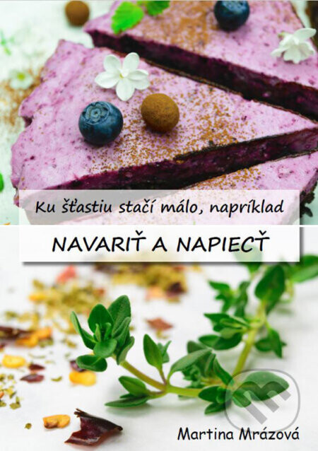 Ku šťastiu stačí málo, napríklad navariť a napiecť - Martina Mrázová
