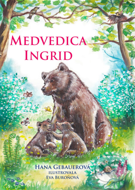 Medvedica Ingrid - Hana Gebauerová, Eva Buroňová (ilustrátor)