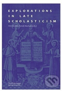 Explorations in Late Scholasticism - Petr Dvořák, Tomáš Machula
