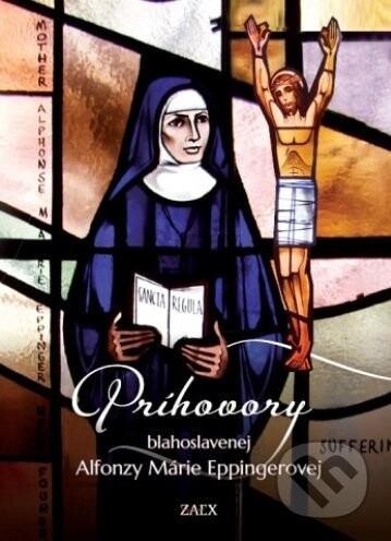 Príhovory blahoslavenej Alfonzy Márie Eppingerovej - Zaex