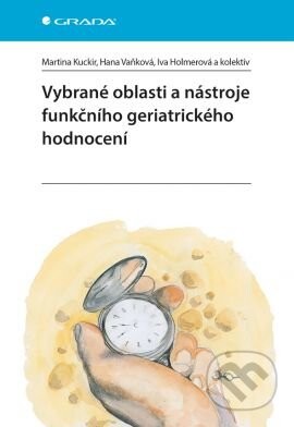Vybrané oblasti a nástroje funkčního geriatrického hodnocení - Martina Kuckir, Hana Vaňková a kolektiv