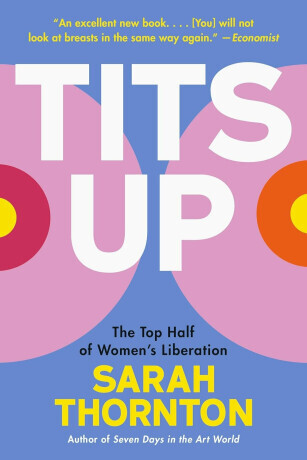 Tits Up - The Top Half of Women's Liberation - Sarah Thorntonová