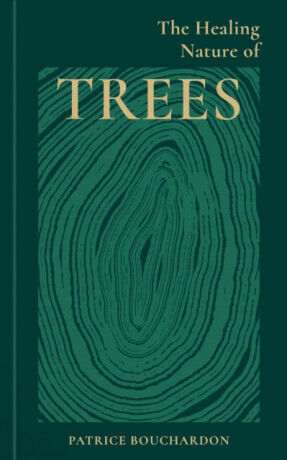 The Healing Nature of Trees - Patrice Bouchardon