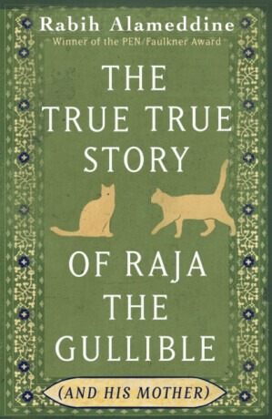 The True True Story of Raja the Gullible (and His Mother) - Rabih Alameddine