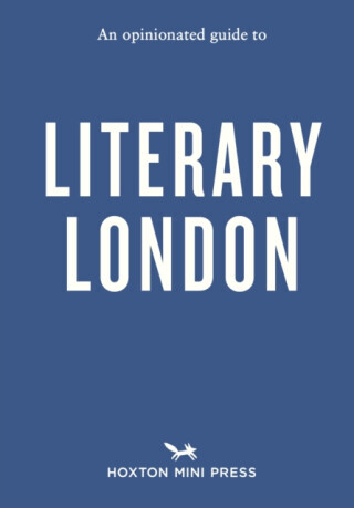 An Opinionated Guide to Literary London - John Clegg