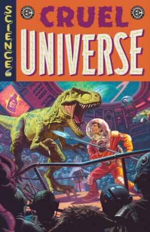 EC Cruel Universe Vol. 1 - Cullen Bunn, Matt Kindt, Corinna Bechko, Stephanie Phillips, J. Holtham, Chris Condon, Zac Thompson