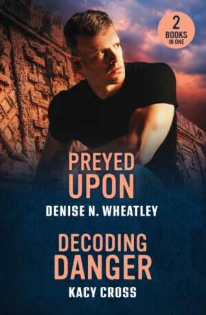 Preyed Upon / Decoding Danger - Kacy Cross, Denise N. Wheatley