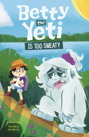 Betty the Yeti Is Too Sweaty - Mandy R. Marx