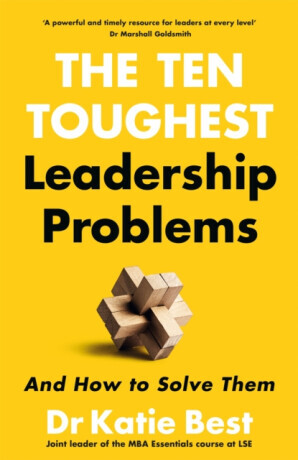 Ten Toughest Leadership Problems: And How to Solve Them - Katie Best