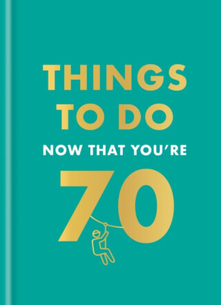 Things to Do Now That You're 70 - Graeme Kent, Hamlyn