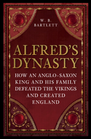 Alfred's Dynasty - W. B. Bartlett
