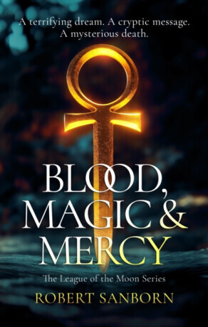 Blood, Magic & Mercy - Robert Sanborn