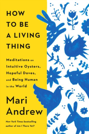 How to Be a Living Thing - Mari Andrew