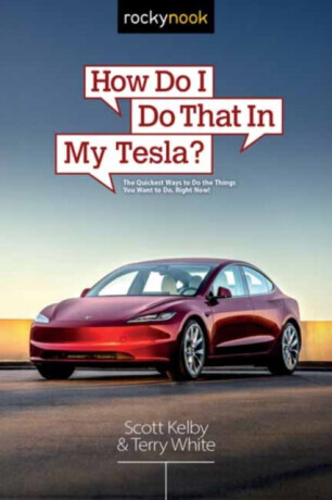 How Do I Do That in My Tesla? - Scott Kelby, Terry White