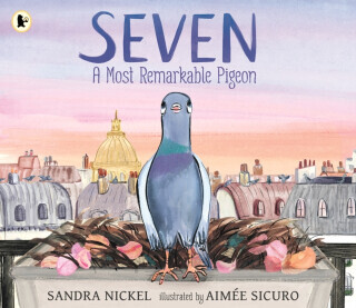 Seven: A Most Remarkable Pigeon - Sandra Nickel