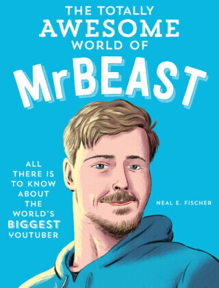 The Totally Awesome World of MrBeast - Neal E. Fischer
