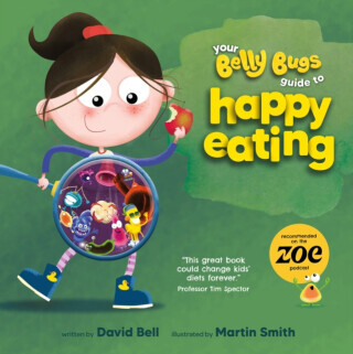 Your Belly Bugs Guide to Happy Eating - David Bell