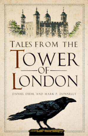 Tales from the Tower of London - Daniel Diehl, Mark P Donnelly