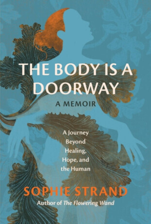 The Body Is a Doorway: A Memoir - Sophie Strand