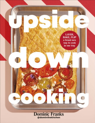 Upside Down Cooking - Dominic Franks