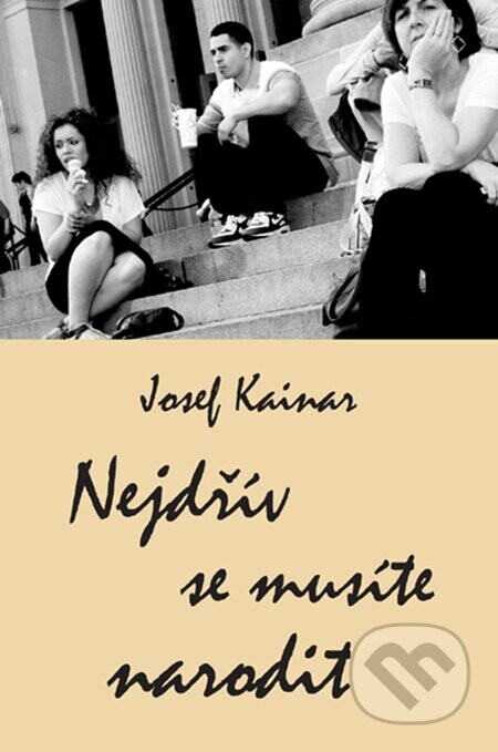 Nejdřív se musíte narodit - Josef Kainar