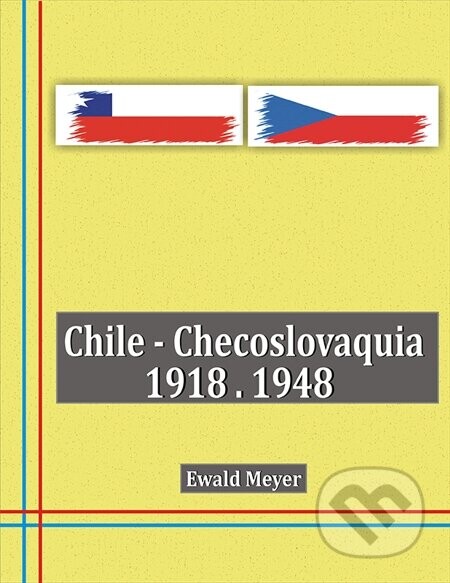 Chile - Checoslovaquia 1918-1948 - Ewald Meyer