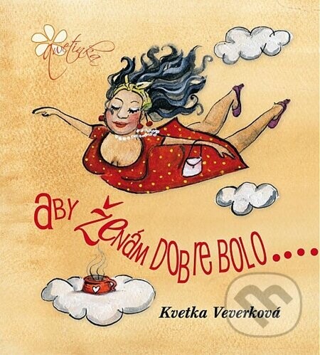 Aby ženám dobre bolo - Kvetka Veverková