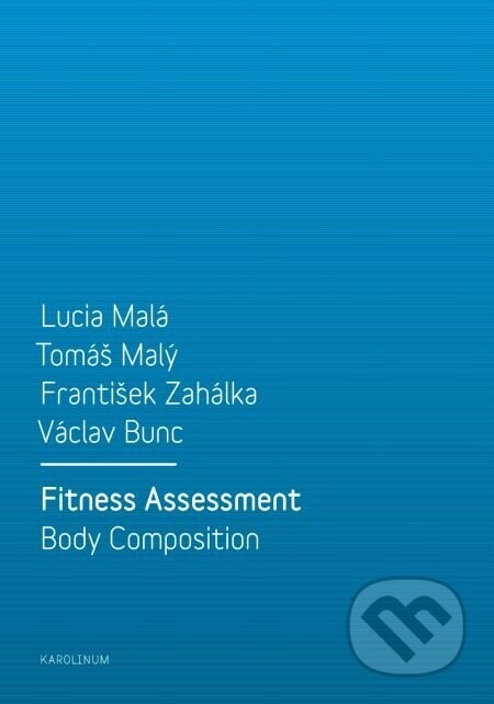 Fitness Assessment. Body Composition - Lucia Malá, T omáš Malý, František Zahálka, Václav Bunc