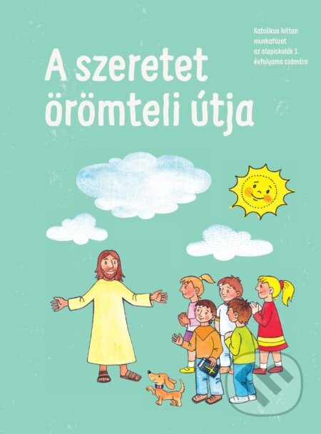 A szeretet örömteli útja - Katolícke pedagogické a katechetické centrum