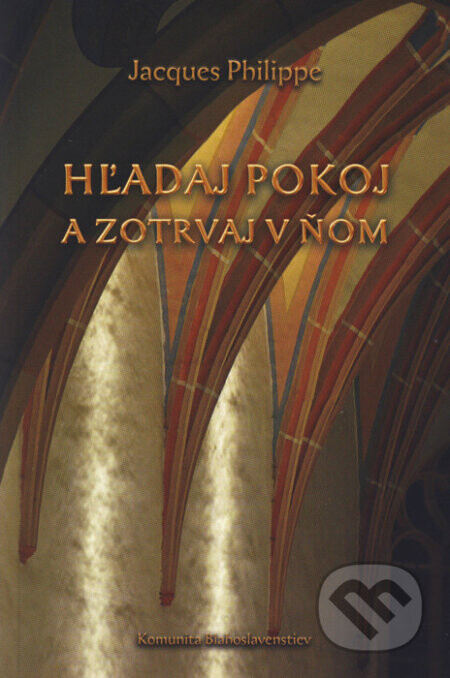 Hľadaj pokoj a zotrvaj v ňom - Jacques Philippe