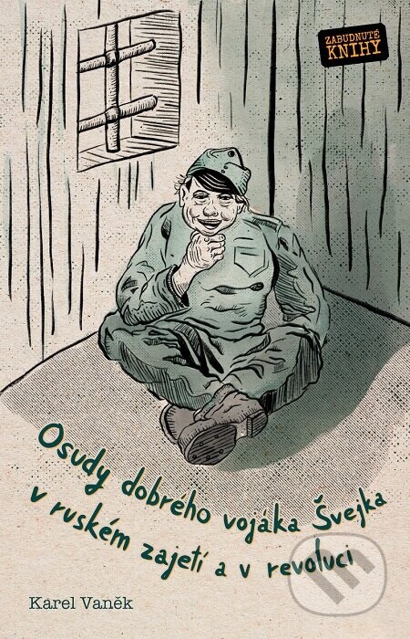 Osudy dobrého vojáka Švejka v ruském zajetí a v revoluci - Karel Vaněk