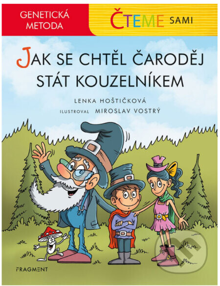 Čteme sami - genetická metoda: Jak se chtěl čaroděj stát kouzelníkem - Lenka Hoštičková, Miroslav Vostrý (ilustrátor)