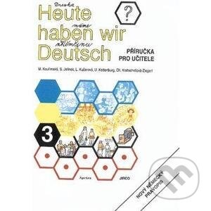 Heute haben wir Deutsch 3 - Příručka pro učitele - autorů kolektiv