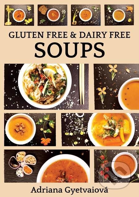 Gluten free & dairy free soups - Adriana Gyetvaiová