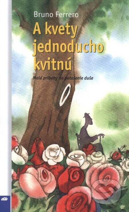 A kvety jednoducho kvitnú - Bruno Ferrero